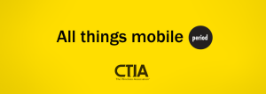 all things mobile with CTIA