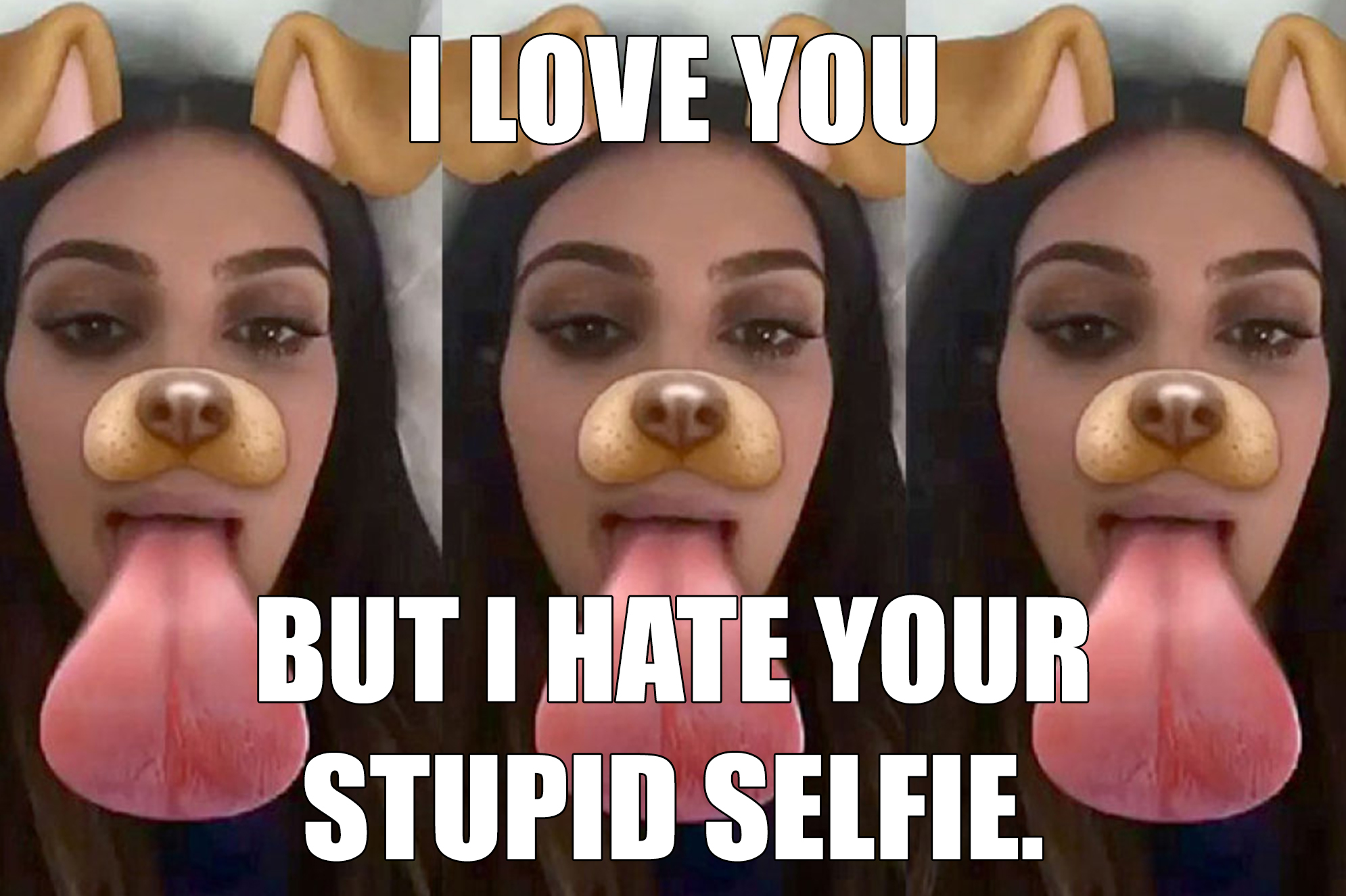 Meme with caption "I love you but i hate your stupid selfie"